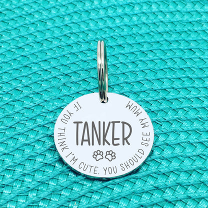 Personalised Pet Tag - If You Think I'm Cute You Should See My Mum Design (Custom Engraved Silver Dog Tag, Dog Name Tags)