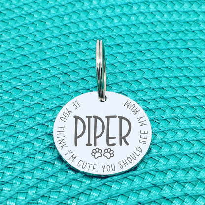 Personalised Pet Tag - If You Think I'm Cute You Should See My Mum Design (Custom Engraved Silver Dog Tag, Dog Name Tags)