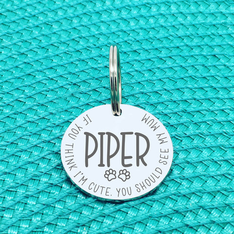 Personalised Pet Tag - If You Think I'm Cute You Should See My Mum Design (Custom Engraved Silver Dog Tag, Dog Name Tags)