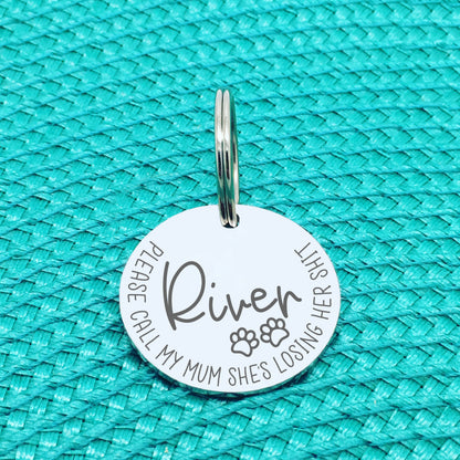 Personalised Pet Tag - Please Call My Mum She's Losing Her Shit 'Luna' Design (Change Mum to Another Name)
