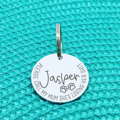 Personalised Pet Tag - Please Call My Mum She's Losing Her Shit 'Luna' Design (Change Mum to Another Name)