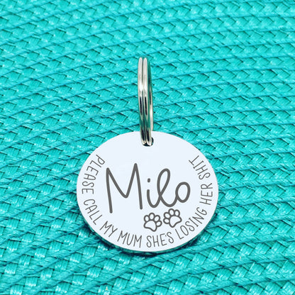 Personalised Pet Tag - Please Call My Mum She's Losing Her Shit 'Luna' Design (Change Mum to Another Name)