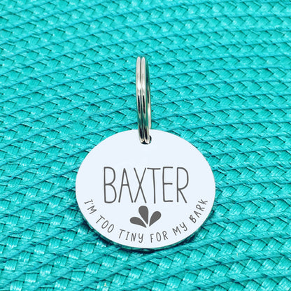 Engraved Personalised Pet Tag, I'm Too Tiny For My Bark Design (Personalised Custom Engraved Dog Tag)
