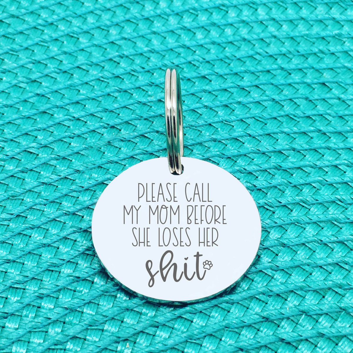 Personalised Pet Tag - Please Call My Mum Before She Loses Her Shit Design (Change Mum to Another Name)