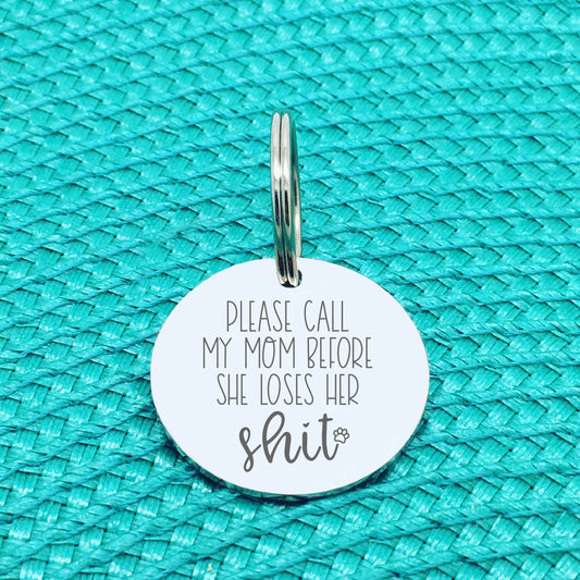 Personalised Pet Tag - Please Call My Mum Before She Loses Her Shit Design (Change Mum to Another Name)