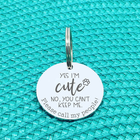 Personalised Pet Tag - Yes I'm Cute, No You Can't Keep Me Call My People Double Sided Dog Tag (Personalised Dog Tag)