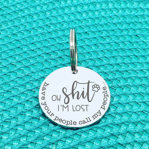 Personalised Pet Tag - Oh Shit I'm Lost, Have Your People Call My People Double Sided Dog Tag (Personalised Dog Tag)