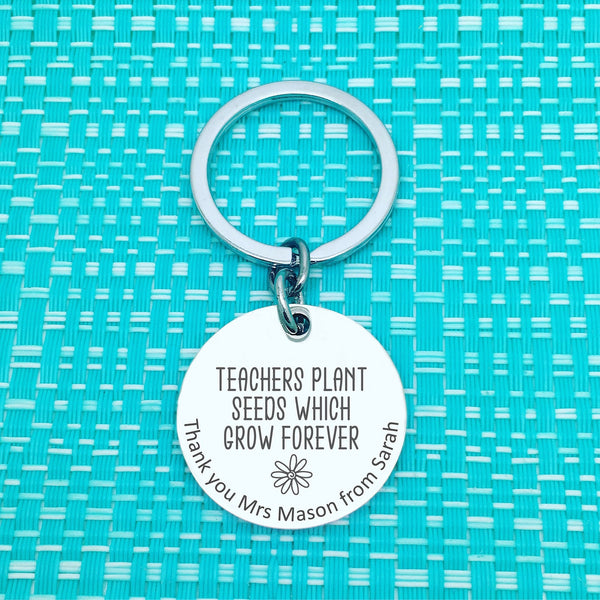 Teachers Plant Seeds Which Grow Forever Personalised Keyring (Teacher Gift, Personalised Teacher Gift)